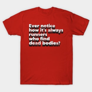 Runners Find Dead Bodies ))(( Running Quote Typography T-Shirt